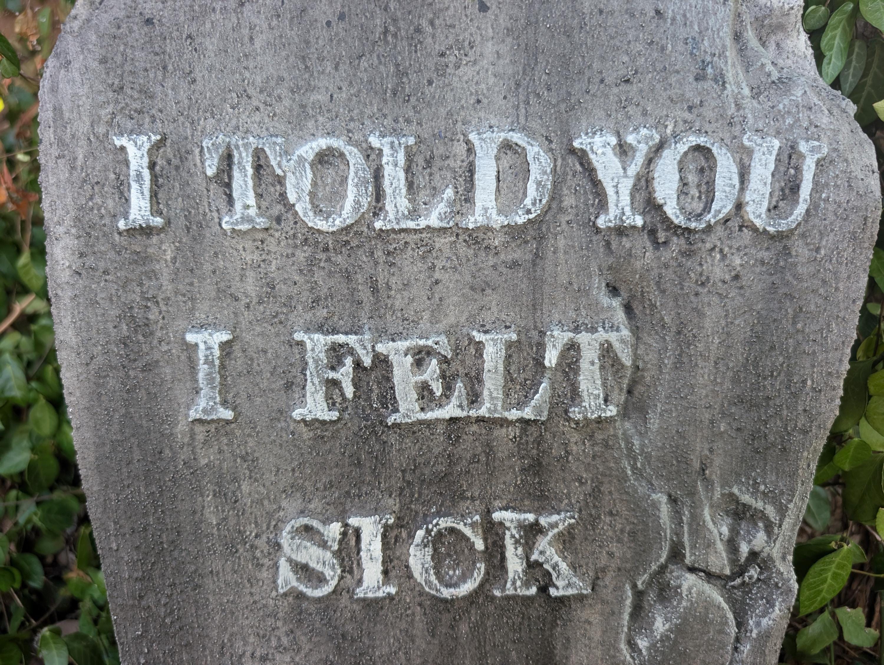 Premade Funny "I Told You I Felt Sick" Cracked, Crooked, and Broken Tombstone Prop - product photo 3