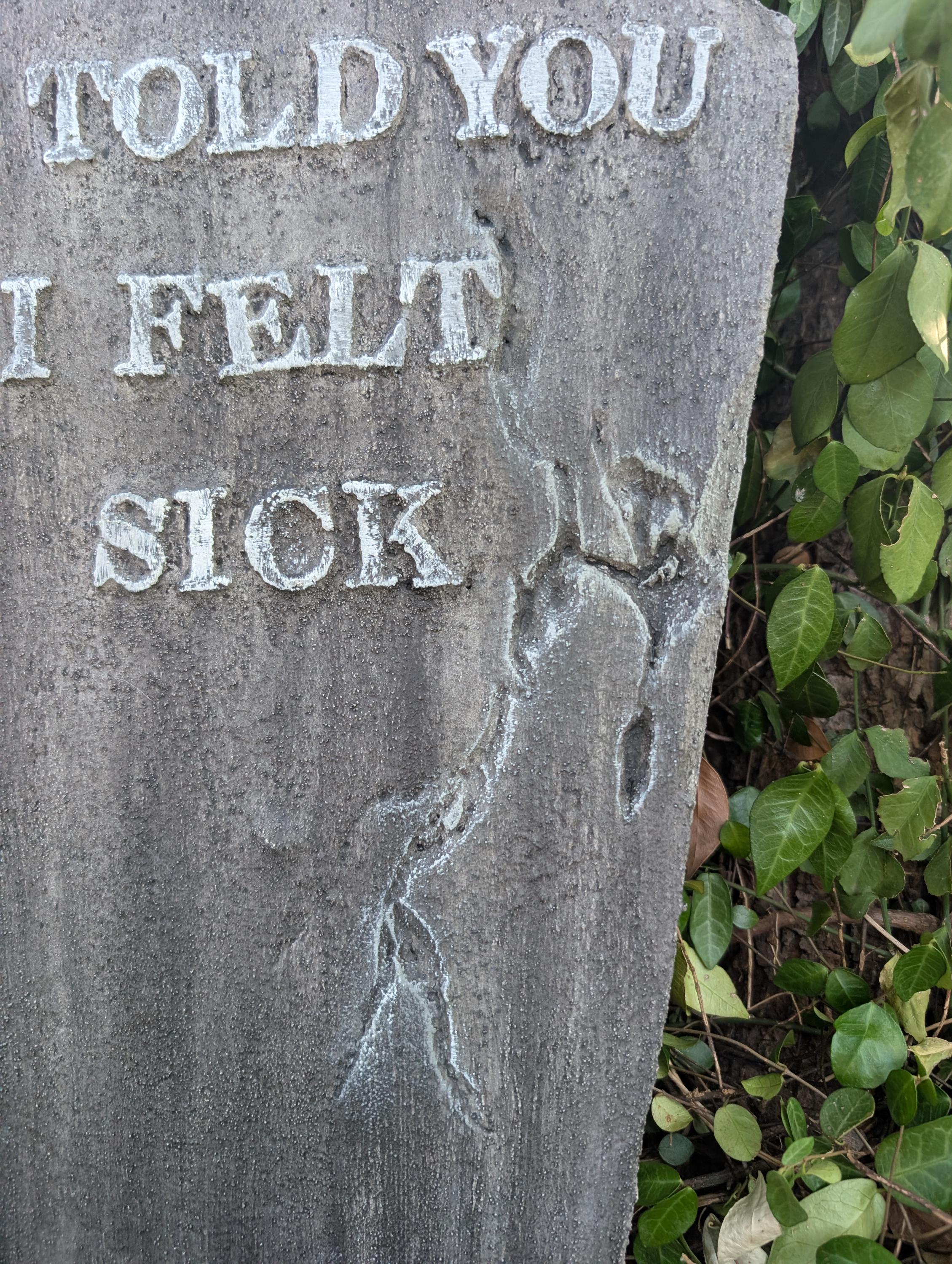 Premade Funny "I Told You I Felt Sick" Cracked, Crooked, and Broken Tombstone Prop - product photo 2